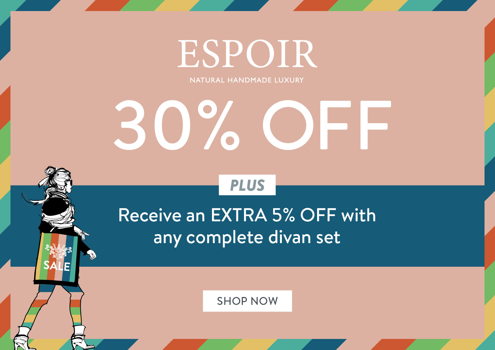 ESPOIR - Natural Handmade Luxury - 30% OFF PLUS Receive an EXTRA 5% OFF with any complete divan set - SHOP NOW