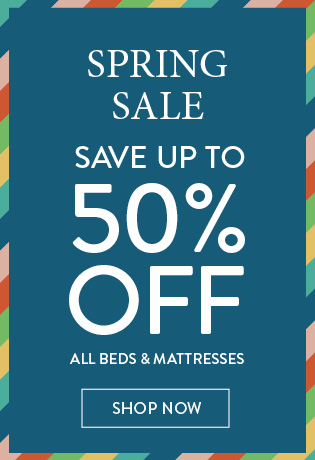 SPRING SALE - Save up to 50% OFF All beds & mattresses - SHOP NOW